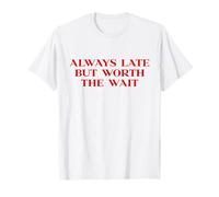 Always Late But Worth The Wait Y2k Aesthetic Trendy Slogan T-Shirt