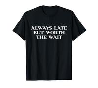 Always Late But Worth The Wait Y2k Aesthetic Trendy Slogan T-Shirt