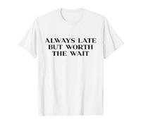 Always Late But Worth The Wait Y2k Aesthetic Trendy Slogan T-Shirt
