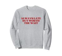 Always Late But Worth The Wait Y2k Aesthetic Trendy Sweatshirt