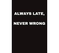 ALWAYS LATE, NEVER WRONG: Funny Farewell Notebook Gift for Coworker, Colleague, Boss I Perfect Goodbye Present for Woman & Man I Notebook with 100 ... & Funny Quote & Farewell Message from Team