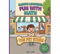 ALWAYS LEARNING: FUN WITH MATH - THE PET STORE!: A colorful, creative and interactive math activity coloring book to stimulate their growing mind and imagination!