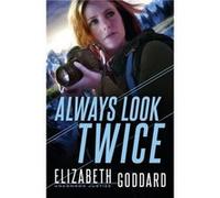 Always Look Twice by Elizabeth Goddard Elizabeth Goddard (Auteur)