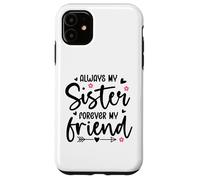 Always My Sister Forever My Friend Sign Best Sister Friends Coque pour iPhone 11