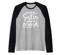 Always My Sister Forever My Friend Sign Friends Best Sisters Manche Raglan