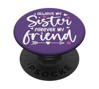 Always My Sister Forever My Friend Sign Friends Best Sisters PopSockets PopGrip Adhésif