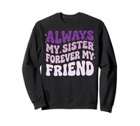 Always My Sister Forever My Friend Sweatshirt