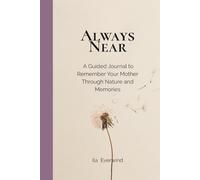 Always Near: A Guided Journal to Remember Your Mother Through Nature and Memories