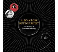Always One Button Short: The Buttons Of Edward Gorey