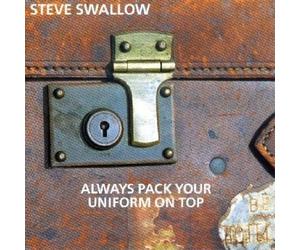 Always Pack Your Uniform on Top Import edition by Swallow, Steve (2000) Audio CD