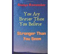 Always Remember You Are Braver Than You Believe: Stronger Than You Seem: Blank Lined Notebook ... Soon Gift Inspirational Motivational Positive