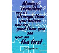 Always Remember You Are Strong Than You Believe You Are Good Than You See Your Are The First: Journal, 6*9 Inches Size, 100 Pages