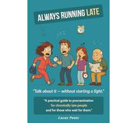 Always Running Late: A Practical Guide for Chronically Late People - and for Those Who Wait for Them