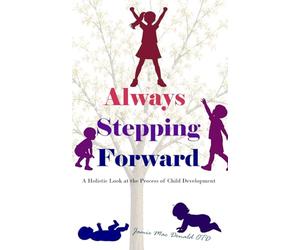 Always Stepping Forward: A Holistic look at the Process of Child Development