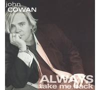 Always Take Me Back by John Cowan [CD] NEUF