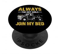 Always The Hot Girls Join My Bed Remorquage Truck Operator PopSockets PopGrip Adhésif