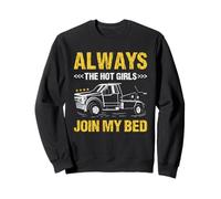 Always The Hot Girls Join My Bed Remorquage Truck Operator Sweatshirt