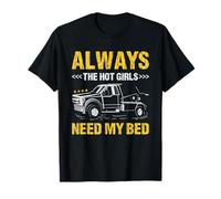Always The Hot Girls Need My Bed Dépanneuse T-Shirt