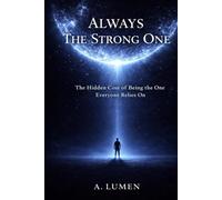 Always The Strong One: The Hidden Cost of Being the One Everyone Relies On