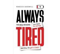 Always Tired: The Real Reasons You Have No Energy and How To Get It Back
