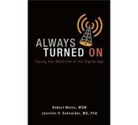 Always Turned on Sex Addiction in the Digital Age by Jennifer P Schneider Robert Weiss Jennifer P Schneider Robert Weiss (Auteur)