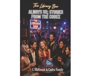 ALWAYS US: STORIES FROM THE CODEX: A Neon Sanctuary of Wild Hearts & Chosen Family