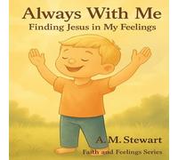 Always With Me: Finding Jesus In My Feelings