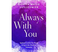 Always with You: Spiritual Comfort for Those Living in the World of Dementia
