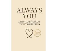 Always You - A First Anniversary Poetry Collection: 160 Poems for the Woman Who Already Has Your Heart (Revised)