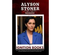 ALYSON STONER BIOGRAPHY: The Public Record of an American Actress and Dancer: Defined By Semi Public Obedience Well Beyond Childhood Expectation and Adjusted Presence within Systems of Managed Fame