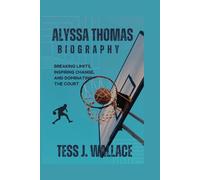 ALYSSA THOMAS BIOGRAPHY: Breaking Limits, Inspiring Change, and Dominating the Court