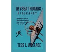 ALYSSA THOMAS BIOGRAPHY: Breaking Limits, Inspiring Change, and Dominating the Court