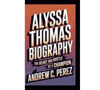 ALYSSA THOMAS BIOGRAPHY: The Heart and Hustle of a Champion