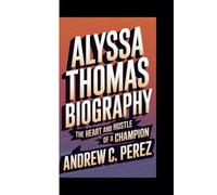 ALYSSA THOMAS BIOGRAPHY: The Heart and Hustle of a Champion