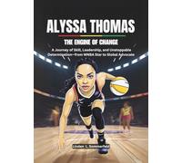 ALYSSA THOMAS :The Engine of Change: A Journey of Skill, Leadership, and Unstoppable Determination-from WNBA Star to Global Advocate