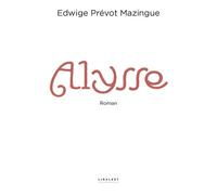 Alysse - Edwige Prévot Mazingue - Le Pythagore Eds - broché - Roman