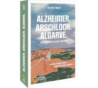 Alzheimer. Arschloch. Algarve.: Ein (un)vergesslicher Roadtrip. - "Wohin fahren wir?" - "Nach Portugal, Mama!"