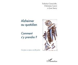 Alzheimer au quotidien Comment s'y prendre ? - Une épouse, un époux, une fille parlent - Jean Sauvy - L'harmattan - broché - Essai