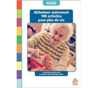 Alzheimer autrement - 100 activités pour plus de vie: la méthode montessori au service des personnes âgées