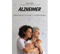 Alzheimer - Compréhension, solutions et accompagnement - Priska Poirier - Mortagne Eds - broché - Guide