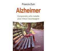 Alzheimer - Comprendre cette maladie pour mieux l'accompagner - Francis Zuin - Lanore - Poche - Essai