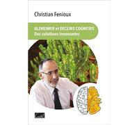 Alzheimer et déclins cognitifs, des solutions innovantes - Christian Fenioux - Cristel Eds - broché - Essai