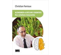 Alzheimer et déclins cognitifs, des solutions innovantes - Christian Fenioux - Cristel Eds - broché - Essai