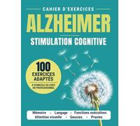 Alzheimer et démence - Cahier d’exercices de stimulation cognitive: 100 exercices adaptés pour la mémoire, le langage, l’attention et les fonctions ... en famille ou en accompagnement professionnel