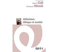 Alzheimer, éthique et société Fabrice Gzil (Auteur), Emmanuel Hirsch (Auteur)