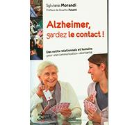 Alzheimer, gardez le contact !: Des outils relationnels et humains pour une communication valorisante