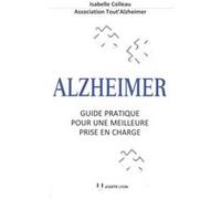 Alzheimer, Guide pratique pour une meilleure prise en charge Isabelle Colleau (Auteur)