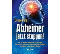 Alzheimer jetzt stoppen!: Wie Sie Demenz, Parkinson, ALS, multiple Sklerose und andere neurodegenerative Krankheiten verhindern und umkehren können