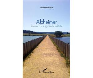 Alzheimer Journal d'une ignorante sidérée - Justine Marceau - L'harmattan - broché - Biographie