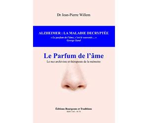 ALZHEIMER : LA MALADIE DECRYPTEE: LE PARFUM DE L'AME